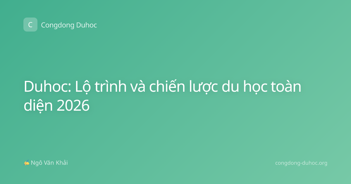 Duhoc: Lộ trình và chiến lược du học toàn diện 2026